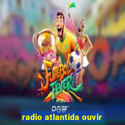 radio atlantida ouvir