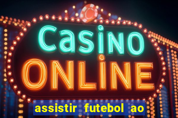 assistir futebol ao vivo rcm