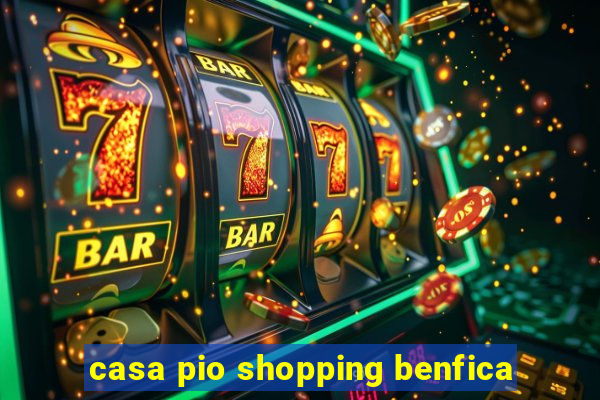 casa pio shopping benfica