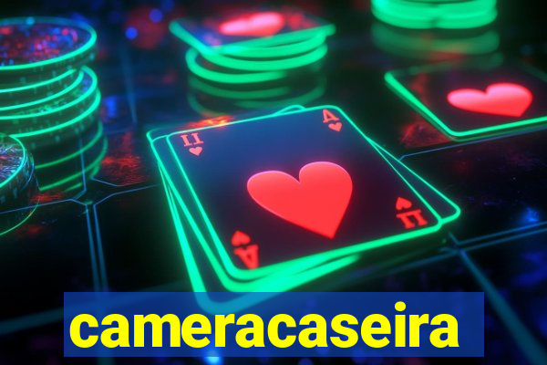 cameracaseira