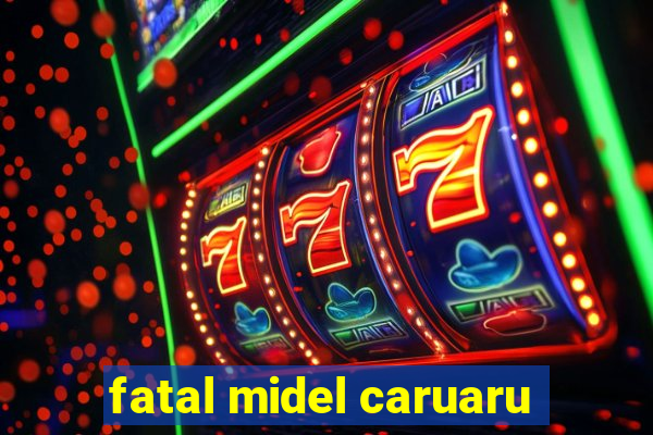 fatal midel caruaru