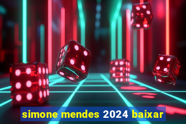 simone mendes 2024 baixar