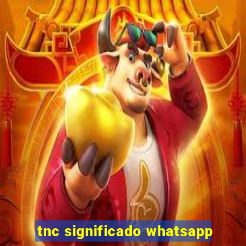 tnc significado whatsapp