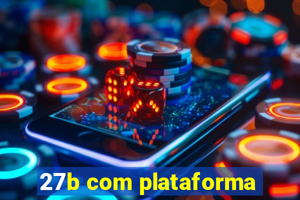 27b com plataforma