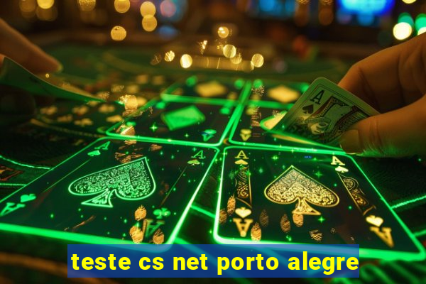 teste cs net porto alegre