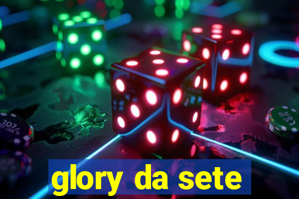 glory da sete