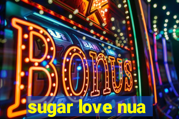 sugar love nua