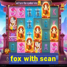 fox with scan