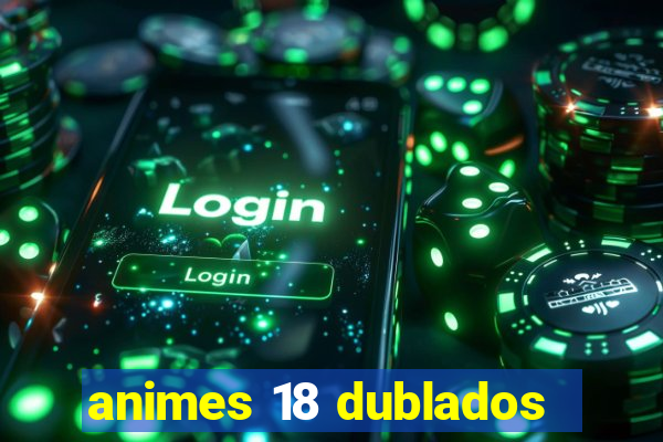 animes 18 dublados