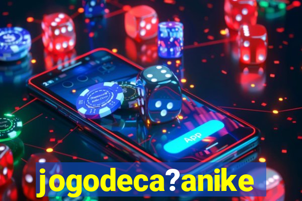 jogodeca?anike