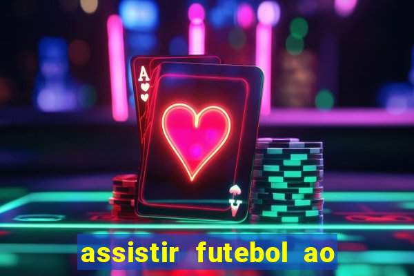 assistir futebol ao vivo multicanais