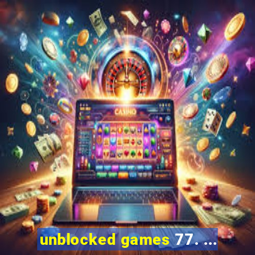 unblocked games 77. ...