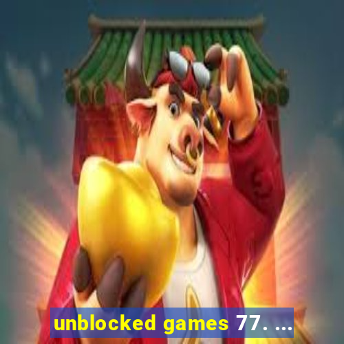 unblocked games 77. ...