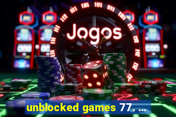 unblocked games 77. ...