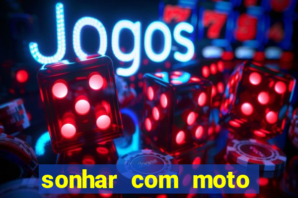 sonhar com moto roubada jogo do bicho