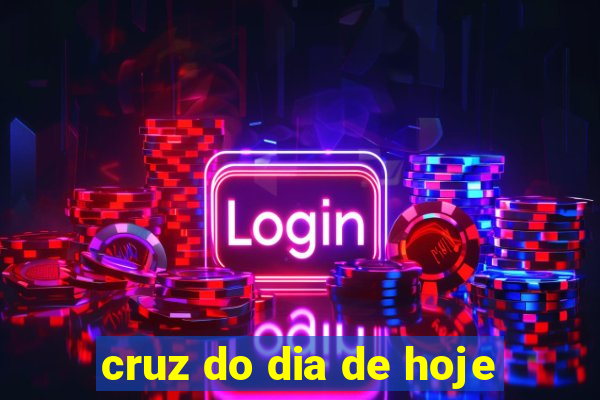 cruz do dia de hoje