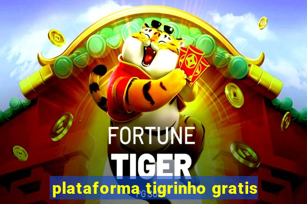 plataforma tigrinho gratis