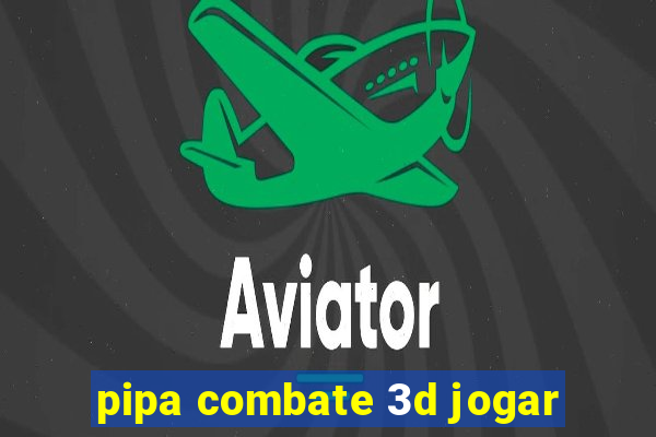 pipa combate 3d jogar