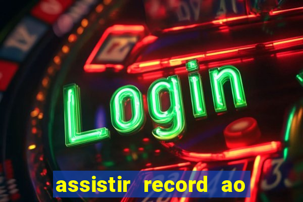 assistir record ao vivo bahia