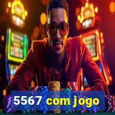 5567 com jogo