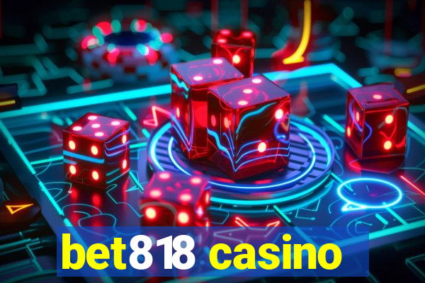 bet818 casino