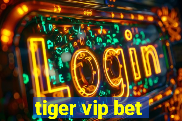 tiger vip bet