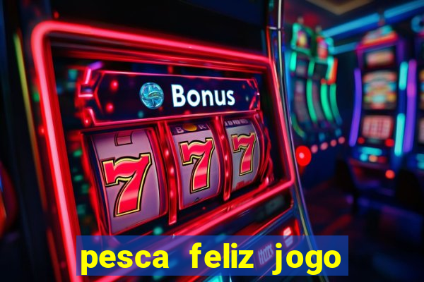 pesca feliz jogo ganhar dinheiro