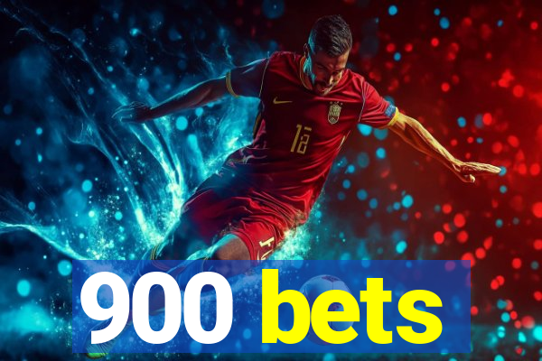 900 bets