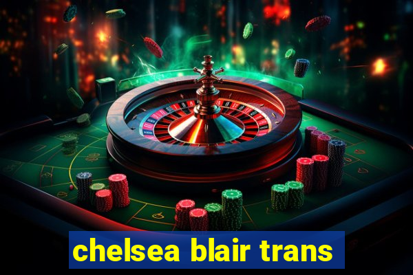 chelsea blair trans