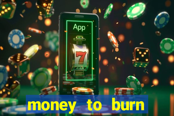 money to burn money to-burn system chapter 1 pt br