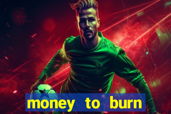 money to burn money to-burn system chapter 1 pt br