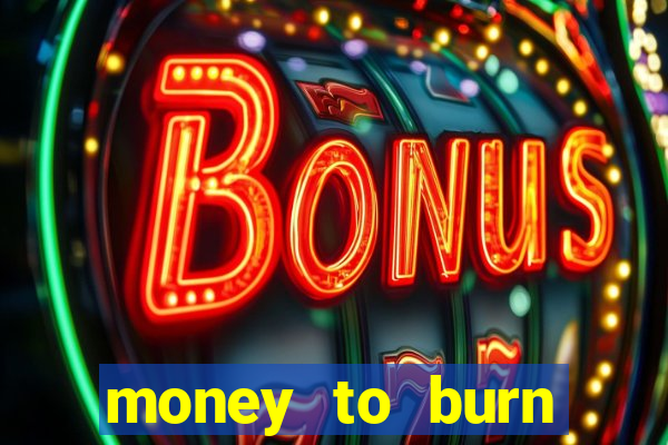 money to burn money to-burn system chapter 1 pt br