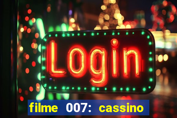 filme 007: cassino royale completo dublado youtube