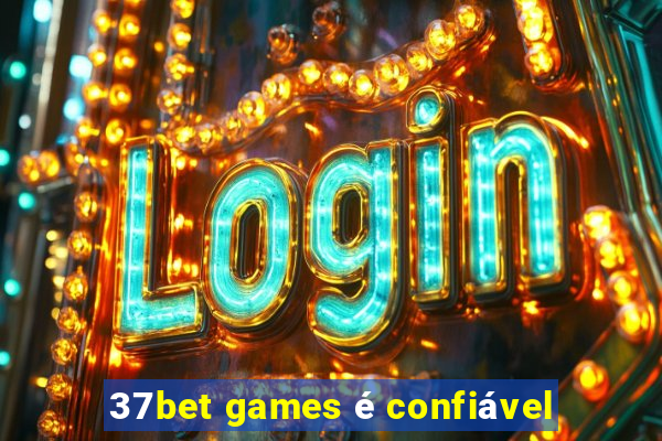 37bet games é confiável