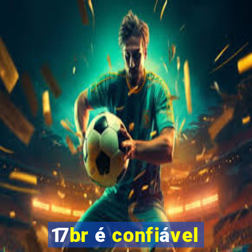 17br é confiável