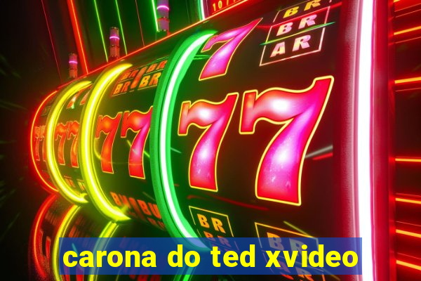 carona do ted xvideo