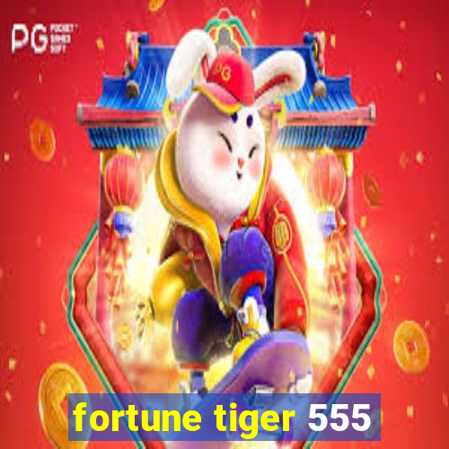 fortune tiger 555