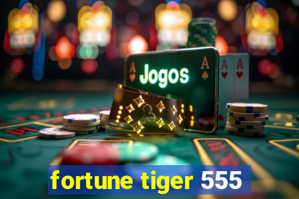 fortune tiger 555