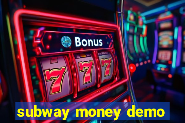 subway money demo