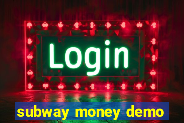 subway money demo