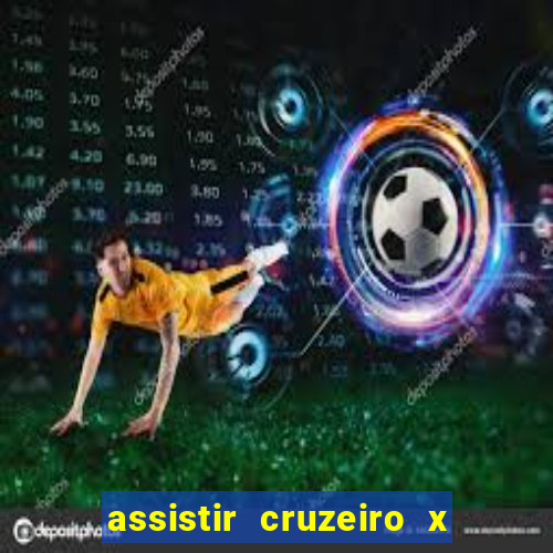 assistir cruzeiro x gremio ao vivo