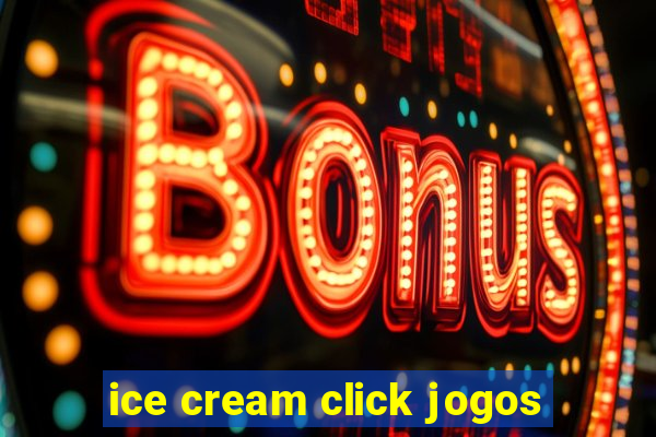 ice cream click jogos