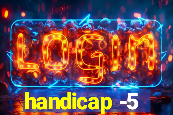 handicap -5