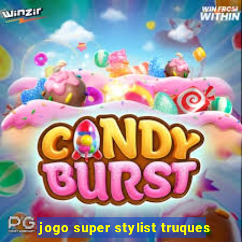 jogo super stylist truques