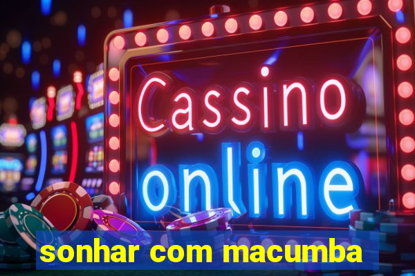 sonhar com macumba