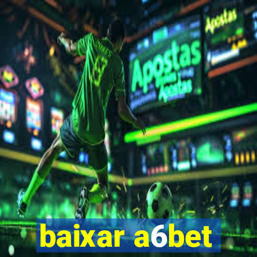 baixar a6bet