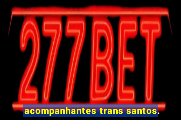 acompanhantes trans santos.