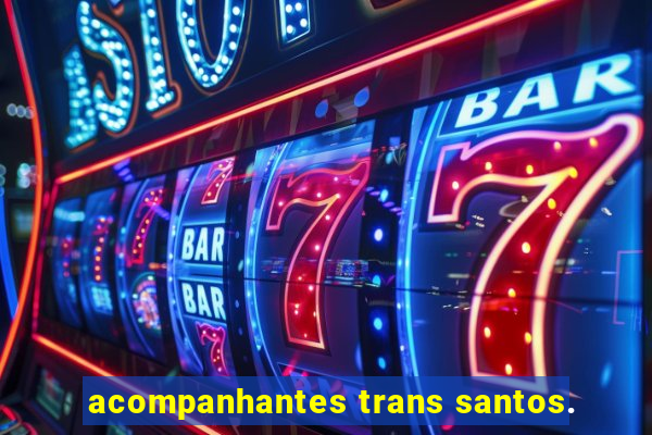 acompanhantes trans santos.