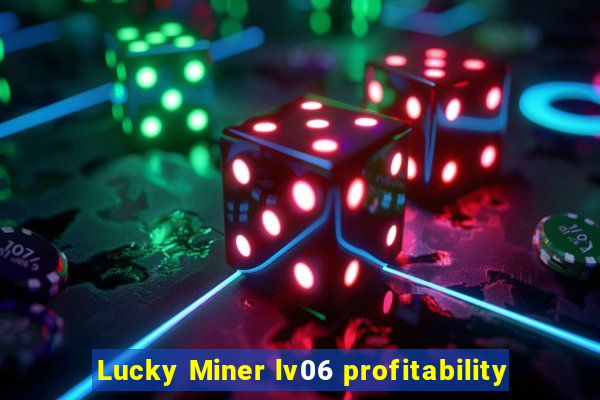 Lucky Miner lv06 profitability