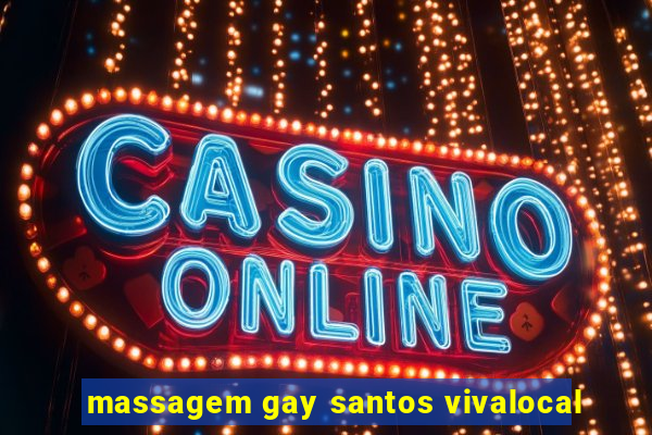 massagem gay santos vivalocal